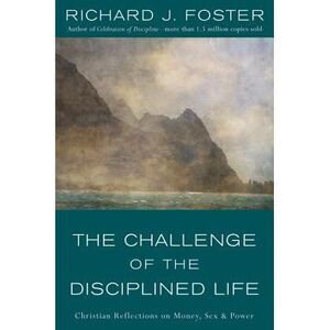 The Challenge of the Disciplined Life: Christian Reflections on Money, Sex, and